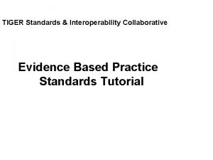 TIGER Standards Interoperability Collaborative Evidence Based Practice Standards