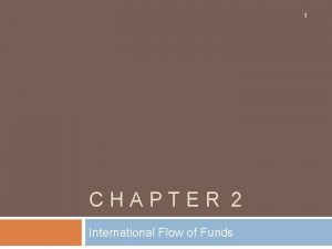 1 CHAPTER 2 International Flow of Funds Foreign