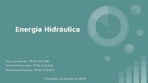 Energia Hidrulica Ana Luiza Bernussi NUSP 10317990 Heloisa