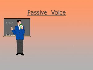 Passive Voice PASSIVE VOICE Present tense simple ACTIVE