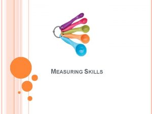 MEASURING SKILLS MEASURING HINTS Be careful to use