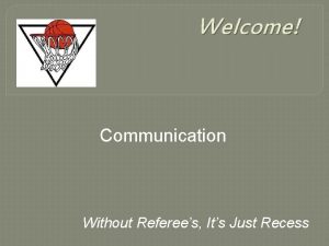 Welcome Communication Without Referees Its Just Recess Communication