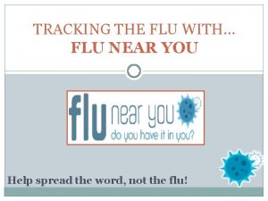 TRACKING THE FLU WITH FLU NEAR YOU Help