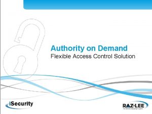 Authority on Demand Flexible Access Control Solution The