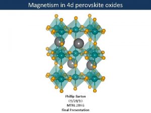 Magnetism in 4 d perovskite oxides Phillip Barton