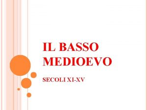 IL BASSO MEDIOEVO SECOLI XIXV TRA X E