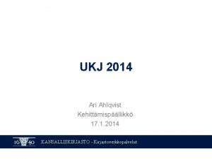 UKJ 2014 Ari Ahlqvist Kehittmispllikk 17 1 2014