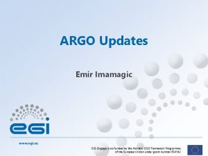 ARGO Updates Emir Imamagic www egi eu EGIEngage