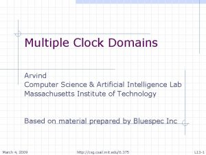 Multiple Clock Domains Arvind Computer Science Artificial Intelligence