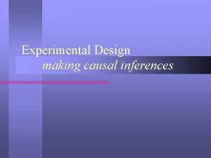 Experimental Design making causal inferences Causal and Effect