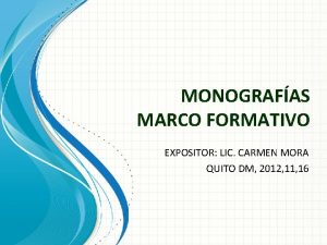 MONOGRAFAS MARCO FORMATIVO EXPOSITOR LIC CARMEN MORA QUITO