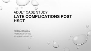 ADULT CASE STUDY LATE COMPLICATIONS POST HSCT EMMA