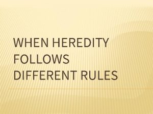 WHEN HEREDITY FOLLOWS DIFFERENT RULES INCOMPLETE DOMINANCE Two