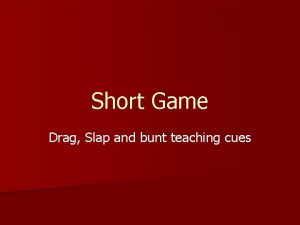Short Game Drag Slap and bunt teaching cues