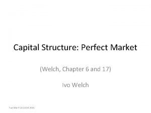 Capital Structure Perfect Market Welch Chapter 6 and