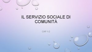 IL SERVIZIO SOCIALE DI COMUNIT CAP 1 2