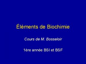 lments de Biochimie Cours de M Bosseloir 1re