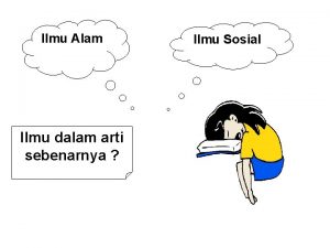 Ilmu Alam Ilmu dalam arti sebenarnya Ilmu Sosial