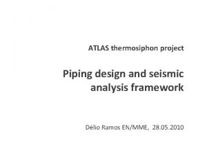 ATLAS thermosiphon project Piping design and seismic analysis
