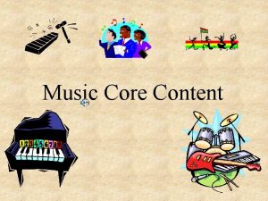 Music Core Content How each instrument or voice