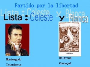 Partido por la libertad Monteagudo Beltrand Intendente Concejal