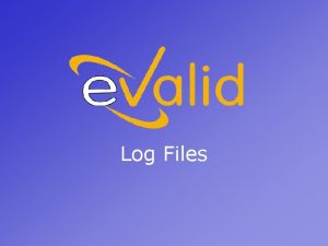 Log Files e Valid Log Files e Valid