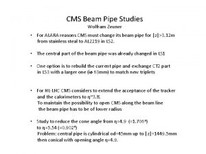 CMS Beam Pipe Studies Wolfram Zeuner For ALARA
