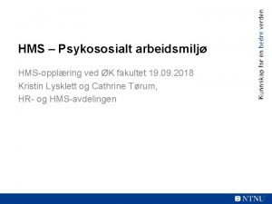 HMS Psykososialt arbeidsmilj HMSopplring ved K fakultet 19