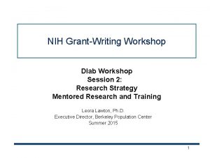 NIH GrantWriting Workshop Dlab Workshop Session 2 Research