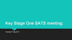 Key Stage One SATS meeting Thursday 9 th