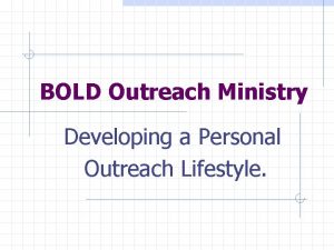 BOLD Outreach Ministry Developing a Personal Outreach Lifestyle