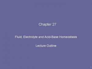 Chapter 27 Fluid Electrolyte and AcidBase Homeostasis Lecture