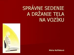 SPRVNE SEDENIE A DRANIE TELA NA VOZKU Mria