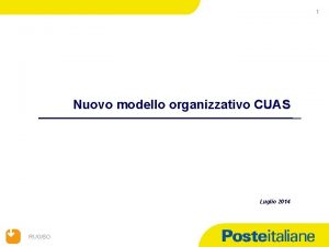 1 Nuovo modello organizzativo CUAS Luglio 2014 RUOSO
