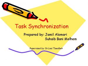 Task Synchronization Prepared by Jamil Alomari Suhaib Bani