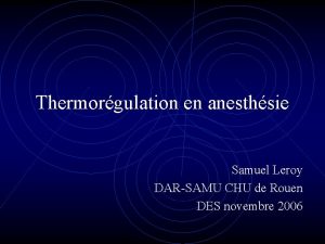 Thermorgulation en anesthsie Samuel Leroy DARSAMU CHU de
