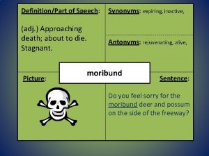 DefinitionPart of Speech adj Approaching death about to