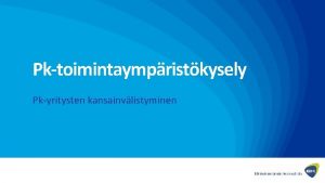 Pktoimintaympristkysely Pkyritysten kansainvlistyminen Vientiyritysten lukumr hienoisessa kasvussa Kansainvlistymisen