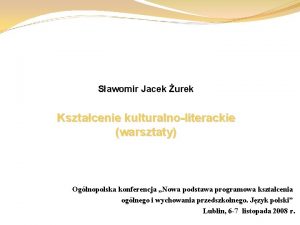 Sawomir Jacek urek Ksztacenie kulturalnoliterackie warsztaty Oglnopolska konferencja