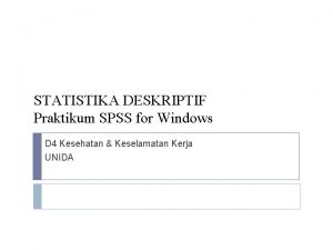 STATISTIKA DESKRIPTIF Praktikum SPSS for Windows D 4