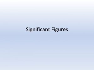 Significant Figures Objectives Determine significant figures within standard