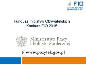 1 Fundusz Inicjatyw Obywatelskich Konkurs FIO 2015 Ministerstwo