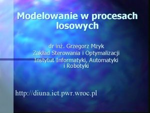 Modelowanie w procesach losowych dr in Grzegorz Mzyk