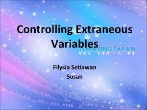 Controlling Extraneous Variables Filysia Setiawan Susan The Validity