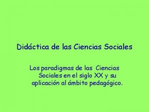 Didctica de las Ciencias Sociales Los paradigmas de