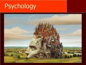 Psychology Psychology Defined n the scientific study of