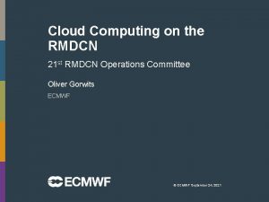 Cloud Computing on the RMDCN 21 st RMDCN