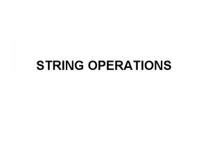 STRING OPERATIONS String Operations Concatenate Split Shift Replace