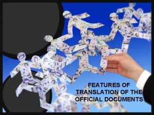 FEATURES OF TRANSLATION OF THE OFFICIAL DOCUMENTS An