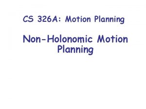 CS 326 A Motion Planning NonHolonomic Motion Planning